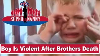 Young Boy Gets Violent After Brothers Death Supernanny