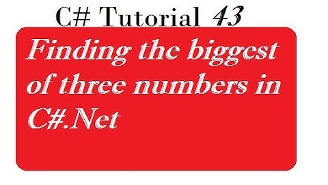Find largest of three numbers in C#