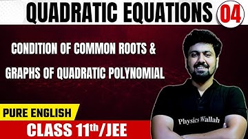 QUADRATIC EQUATIONS 04 | Condition of Common Roots & Other Topics | Math | Pure English | Class 11th