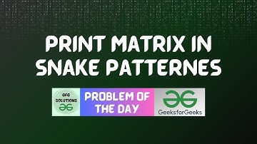 #51 GFG POTD Print Matrix in snake Pattern GFG Problem of the Day | GFG Solutions | 08-11-2023
