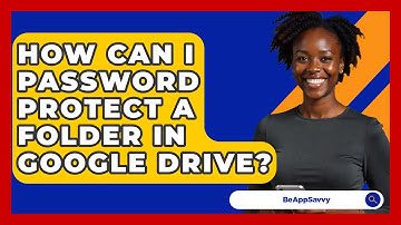 How Can I Password Protect A Folder In Google Drive? - Be App Savvy