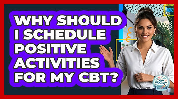 Why Should I Schedule Positive Activities For My CBT? - CBT Toolkit