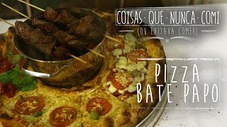 PIZZARIA BATE PAPO | Coisas que Nunca Comi