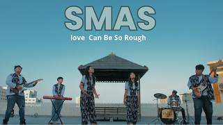 Download lagu SMAS - LOVE CAN BE SO ROUGH ( MUSIC VIDEO )