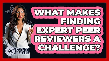 What Makes Finding Expert Peer Reviewers A Challenge? - Science Through Time