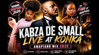 KABZA DE SMALL LIVE  MIX 2026 AT KONKA TRENDING AMAPIANO 2026 LIVE SESSION BEST AMAPIANO