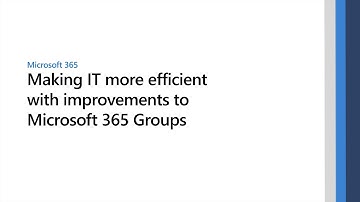 Making IT more efficient with improvements to Microsoft 365 Groups