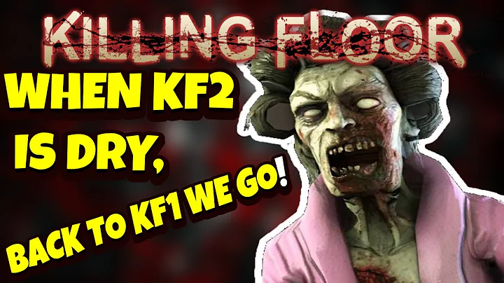When KILLING FLOOR 2 is dry... go back to KILLING FLOOR 1!