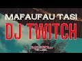 Dj twitch  mafaufau tasi