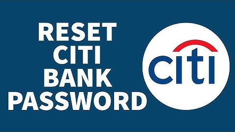How to Change Citi Bank Password | Reset Password of Citi Bank