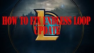 How to fix endless LoL update loop without reinstalling (PC) 8/12/2017