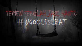 Hantu Nancy dan Temen Sekelas yang Jadi Hantu - Ngoceh Sebat #1
