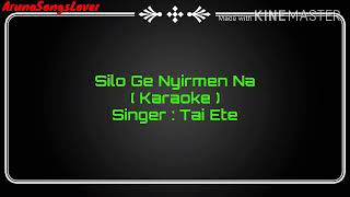 Silo Ge Nyirmen Na Karaoke with Lyrics || Galo Song || Tai Ete ||