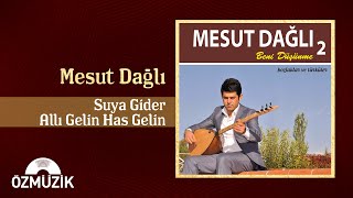 Mesut Dağlı - Suya Gider Allı Gelin Has Gelin  Resimi