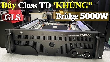 Xem Ruột GLS TD-2500 – Cục Đẩy Công Suất 2500W x2 | Quái Vật Công Nghệ Class TD Thế Hệ Mới 2025