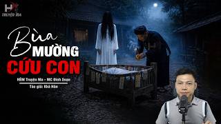 Đọc Truyện Ma: BÙA MƯỜNG CỨU CON – Nghi Lễ Bản Mường Gọi Quỷ Theo Về Nhà MC Đình Soạn Kể