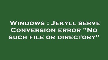 Windows : Jekyll serve Conversion error "No such file or directory"