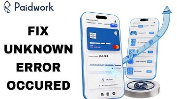 How To Fix And Solve Unknown Error Occured On Paidwork App | Final Solution