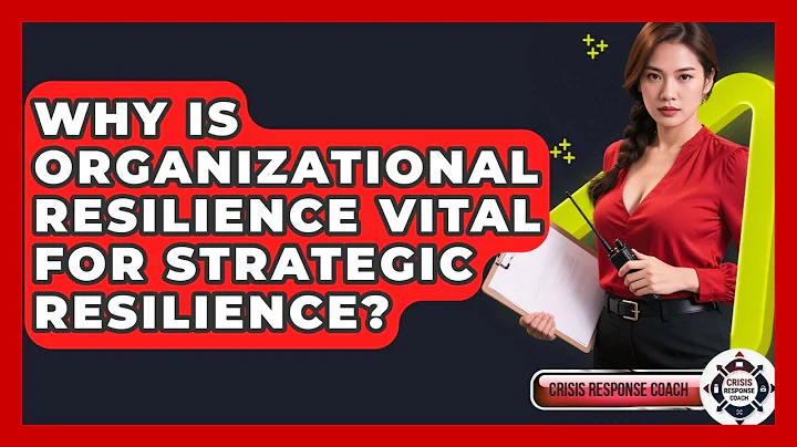 Why Is Organizational Resilience Vital For Strategic Resilience? - Crisis Response Coach