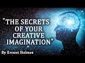 "The Secrets Of Your Creative Imagination" By Ernest Holmes