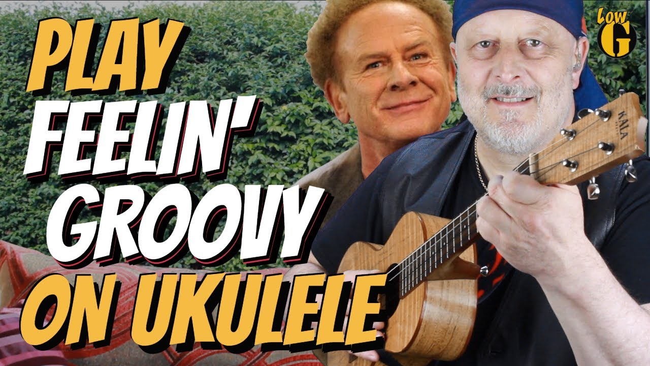 Play FEELING GROOVY on UKULELE and make it SOUND REAL!