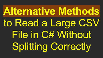 Alternative Methods to Read a Large CSV File in C# Without Splitting Correctly