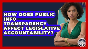 How Does Public Info Transparency Affect Legislative Accountability? - Inside the Legislative Branch