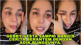 GEBBY VESTA SAMPAI NANGIS CERITA BERANTEM SAMA ADIK BUNGSUNYA. 