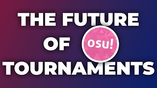 The future of osu! tournaments