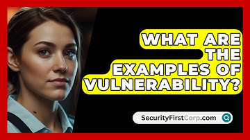 What Are The Examples Of Vulnerability? - SecurityFirstCorp.com