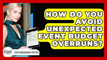 How Do You Avoid Unexpected Event Budget Overruns? - Event Management Pro Tips