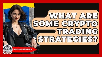 What Are Some Crypto Trading Strategies? - Learn About Libertarianism