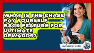 What Is the Chase Pay Yourself Back Feature for Ultimate Rewards | Points and Perks Channel News