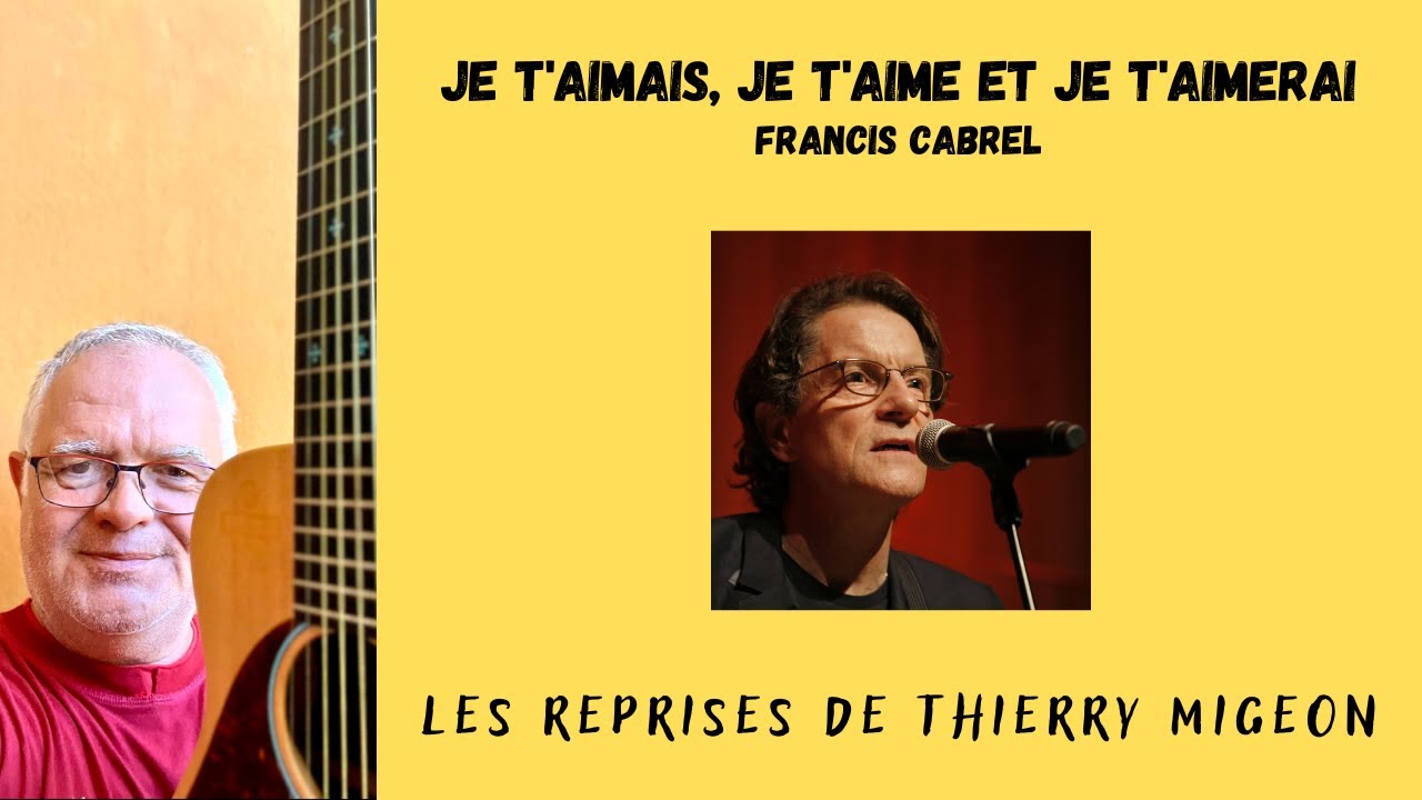 Je t’aimais, je t’aime et je t’aimerai - Francis Cabrel - Cover Thierry