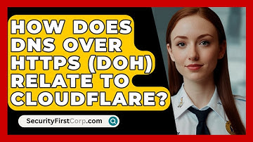 How Does DNS Over HTTPS (DoH) Relate To Cloudflare? - SecurityFirstCorp.com
