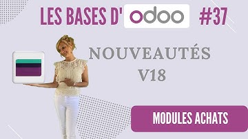 ODOO V18 #37 : Découvrez les NOUVEAUTÉS du Module ACHATS 🚀