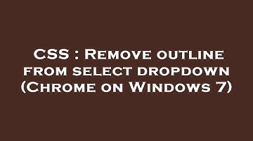 CSS : Remove outline from select dropdown (Chrome on Windows 7)
