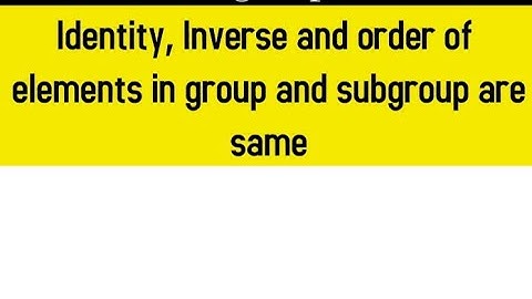 Proof: The inverse of any element of a subgroup is the same as the inverse of that element in group