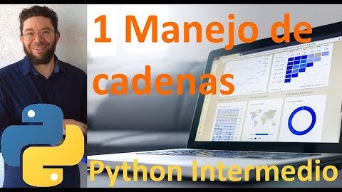 Uso de cadenas - 1 - Python Intermedio tutorial en español