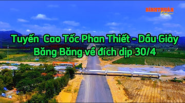 Tuyến  Cao Tốc Dầu Giây - Phan Thiết băng băng về đích dịp 30/4