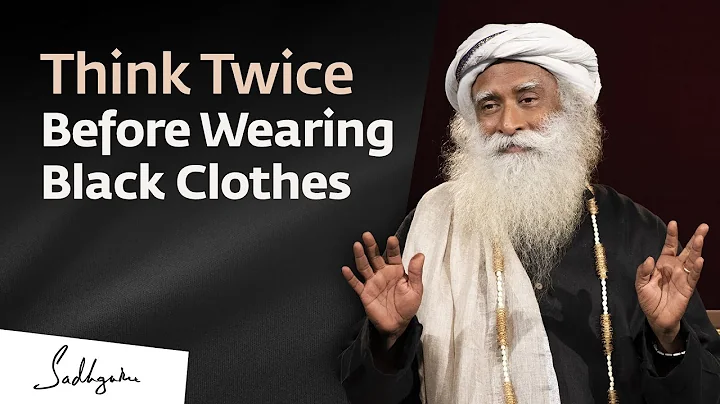 Think Twice Before Wearing Black Clothes - Sadhguru - DayDayNews