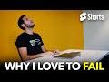 Why I Love To Fail