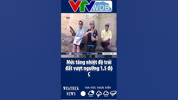 Mức tăng nhiệt độ trái đất vượt ngưỡng 1,5 độ C | VTVWDB