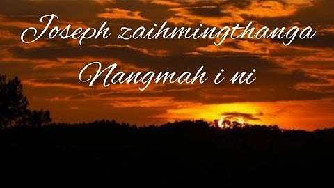 Joseph Zaihmingthanga-Nangmah i ni (Lyrics Video)