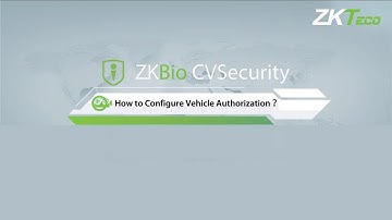 How to configure Vehicle Authorization in ZKBio CVSecurity | ZKTeco Europe