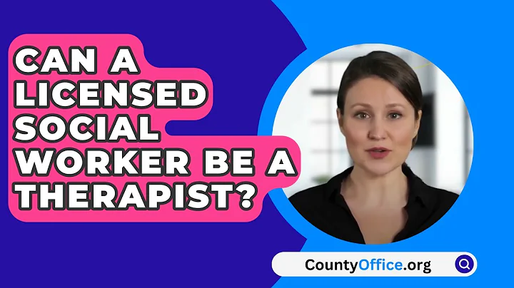 Can A Licensed Social Worker Be A Therapist? - CountyOffice.org