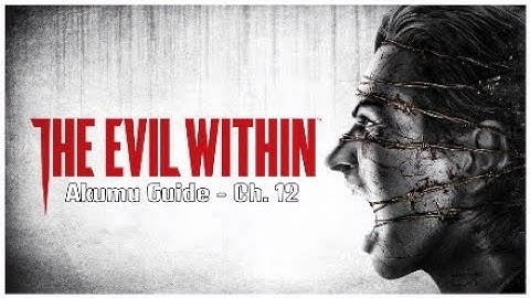 The Evil Within - Akumu Guide | Chapter 12: The Ride