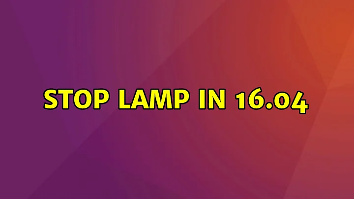 Ubuntu: Stop LAMP in 16.04