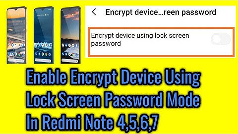 How to enable encrypt device using lock screen password mode in redmi note 4,5,6,7.