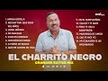 El Charrito Negro - Grandes Éxitos Mix 2022